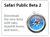 Safari Public Beta 2. Download the new beta with tabs, AutoFill forms, and more...